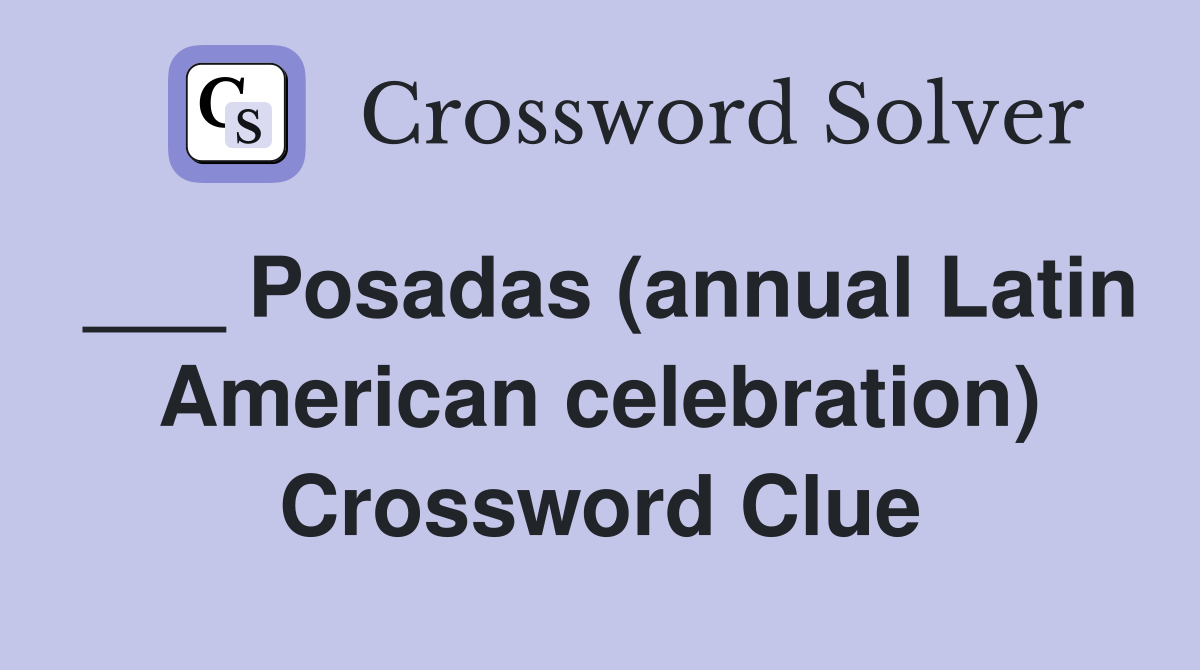 Posadas annual latin american celebration crossword clue answers